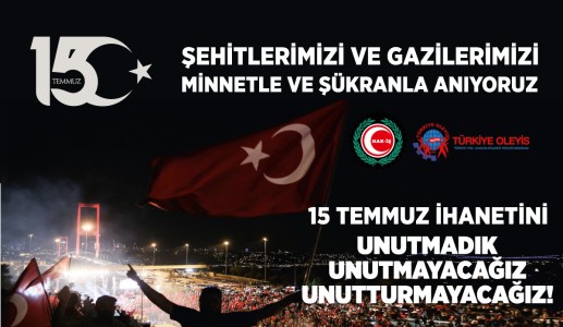 YÜZYILIN İHANETİ 15 TEMMUZ’U UNUTMADIK, UNUTMAYACAĞIZ 